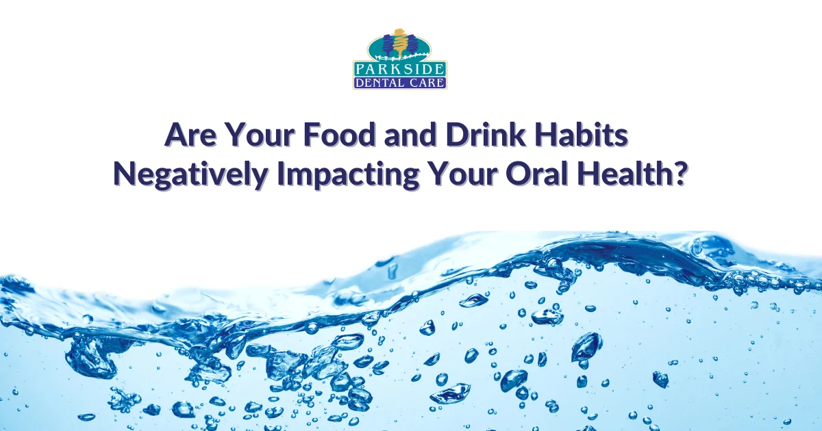 Are Your Food And Drink Habits Negatively Impacting Your Oral Health?